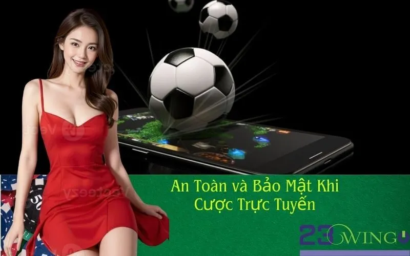 An Toàn và Bảo Mật Khi Cược Trực Tuyến