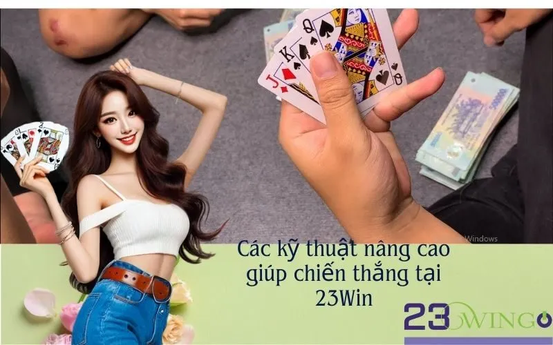 Các kỹ thuật nâng cao giúp chiến thắng tại 23Win