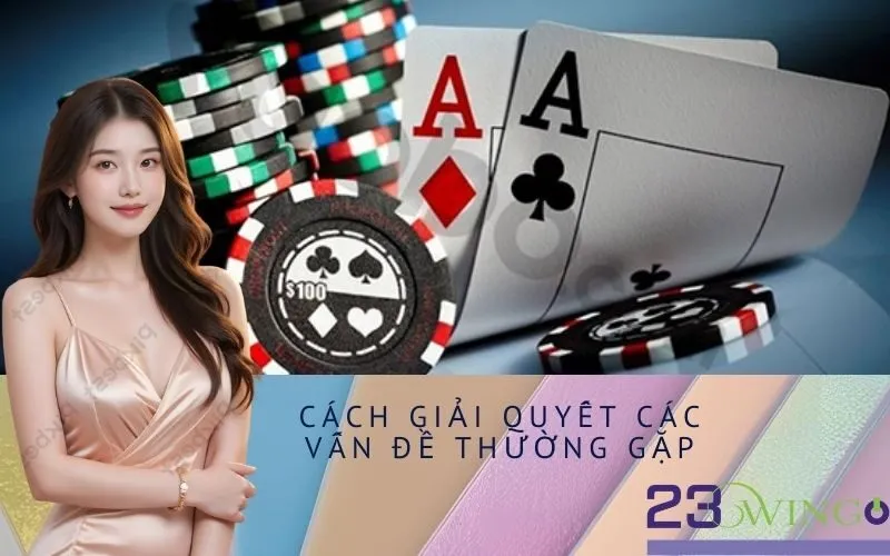 Cách Giải Quyết Các Vấn Đề Thường Gặp