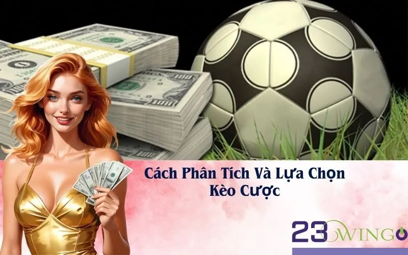 Cách Phân Tích Và Lựa Chọn Kèo Cược