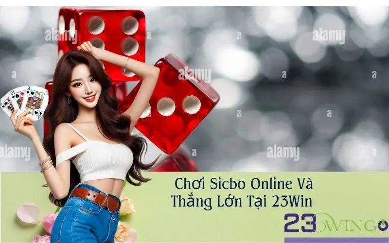  Chơi Sicbo Online Và Thắng Lớn Tại 23Win