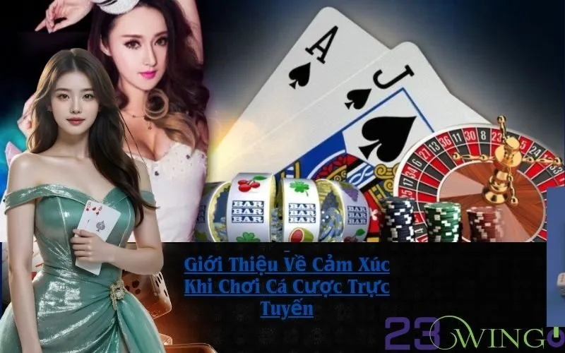 Giới Thiệu Về Cảm Xúc Khi Chơi Cá Cược Trực Tuyến