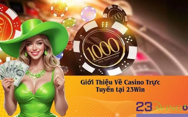 Giới Thiệu Về Casino Trực Tuyến tại 23Win