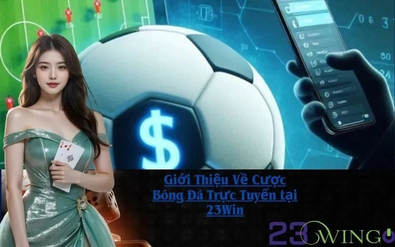 Giới Thiệu Về Cược Bóng Đá Trực Tuyến tại 23Win