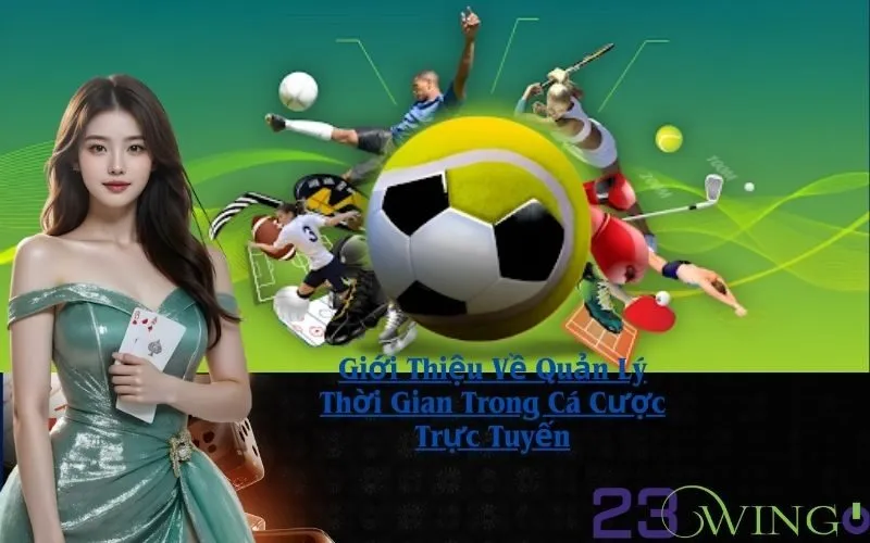 Giới Thiệu Về Quản Lý Thời Gian Trong Cá Cược Trực Tuyến