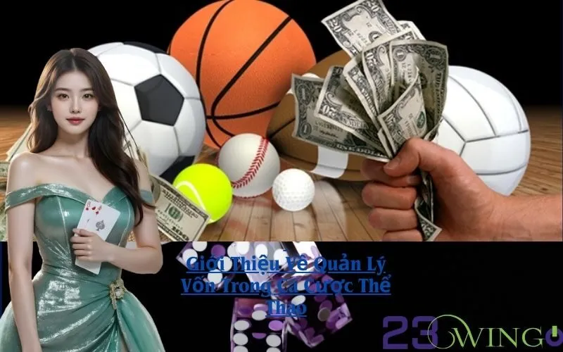 Giới Thiệu Về Quản Lý Vốn Trong Cá Cược Thể Thao