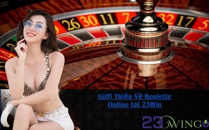 Giới Thiệu Về Roulette Online tại 23Win