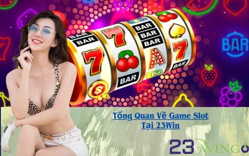 Tổng Quan Về Game Slot Tại 23Win