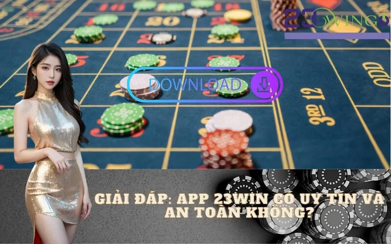 Giải Đáp: App 23WIN Có Uy Tín và An Toàn Không?