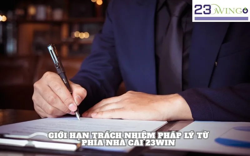 Giới Hạn Trách Nhiệm Pháp Lý Từ Phía Nhà Cái 23win