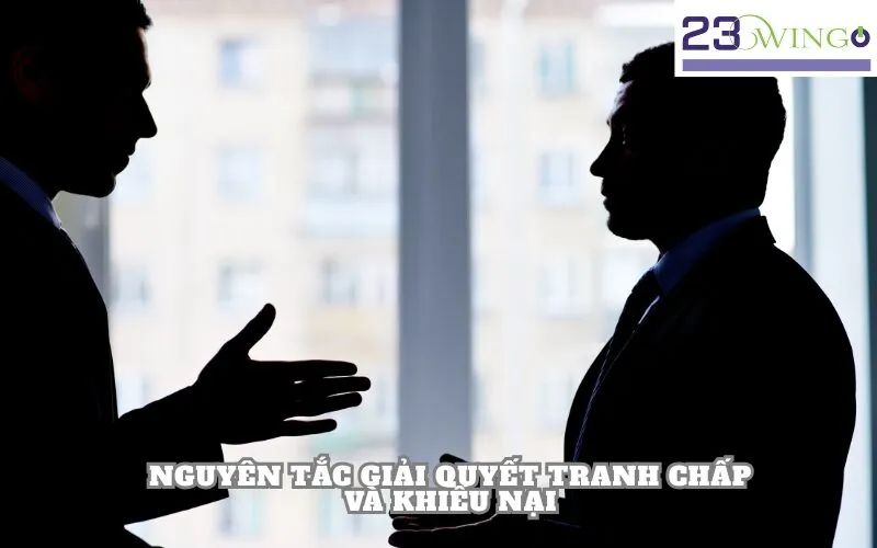 Nguyên Tắc Giải Quyết Tranh Chấp và Khiếu Nại
